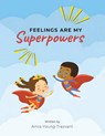 Feelings Are My Superpowers - Amia Young-Trezvant - 9798369446096