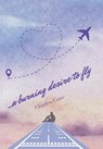 ...a burning desire to fly - Charles Cone - 9798369448885