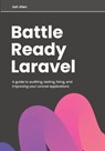 Battle Ready Laravel: A guide to auditing, testing, fixing, and improving your Laravel applications - Ashley Allen - 9798371096036