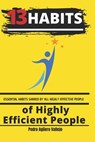 13 Habits of Highly Efficient People: Essential Habits Shared by All Highly Effective People - Pedro Agüero Vallejo - 9798371253316