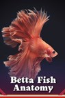 Betta Fish Anatomy: Understanding the Betta Fish Anatomy - ROBERTS,  Jason - 9798373134101