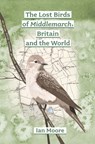 The Lost Birds of Middlemarch, Britain and the World - Ian Moore - 9798373729239