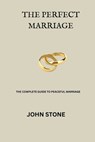 The Perfect Marriage: The complete guide to a peaceful Marriage - STONE,  John - 9798373856676
