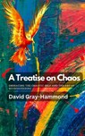 A Treatise on Chaos: Embracing the Chaotic Self and the art of neuroqueering - David Gray-Hammond - 9798374799125