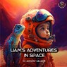 Liam's Adventures in Space: An Educational Adventure for Children Aged 5 - 8 years old - J. P. Anthony Williams - 9798375489179