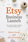 Etsy Business Launch: The Complete Guide to Making Six Figures Selling on Etsy - Garrett Garner - 9798376960950