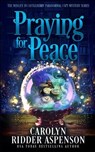Praying for Peace: The Midlife in Castleberry Paranormal Cozy Mystery Series - Carolyn Ridder Aspenson - 9798378823161