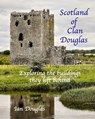Scotland of Clan Douglas: Exploring the buildings they left behind - Ian Douglas - 9798379003517