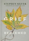 Grief Redeemed - Stephen Silver - 9798384501244