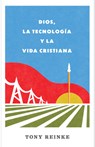 Dios, La Tecnología Y La Vida Cristiana - Tony Reinke - 9798384504405