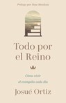 Todo Por El Reino: Cómo Vivir El Evangelio Cada Día - Josue Ortiz - 9798384537694
