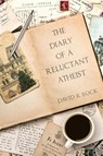 THE DIARY OF A RELUCTANT ATHEIST - David R Bock - 9798385001477