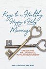 Keys to a Healthy, Happy & Holy Marriage - John C. Blackburn DRS BCPC - 9798385030729