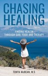 Chasing Healing - Tonya McBean M. S. - 9798385037018
