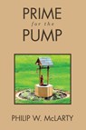 Prime for the Pump - Philip W. McLarty - 9798385045235