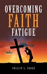 Overcoming Faith Fatigue - Phillip L. Suber - 9798385050598