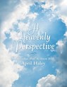 A Heavenly Perspective - April Haley - 9798385053834