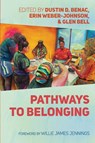 Pathways to Belonging - Dustin D. Benac ; Erin Weber-Johnson ; Glen Bell - 9798385203321