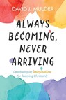 Always Becoming, Never Arriving - David J. Mulder - 9798385205066