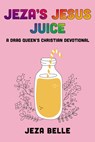 Jeza's Jesus Juice - Jeza Belle - 9798385207107