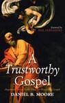 A Trustworthy Gospel - Daniel B. Moore - 9798385212897