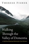 Walking Through the Valley of Dementia - Therese Fisher - 9798385215874