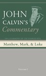 Commentary on a Harmony of the Evangelists, Matthew, Mark, and Luke, Volume 1 - John Calvin - 9798385216253