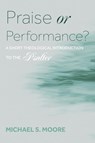 Praise or Performance? - Michael S. Moore - 9798385221936