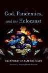 God, Pandemics, and the Holocaust - Clifford Chalmers Cain - 9798385222896