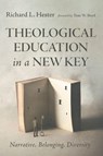 Theological Education in a New Key - Richard L. Hester - 9798385223633