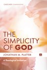 The Simplicity of God: A Theological Invitation - Jonathan M. Platter - 9798385223961