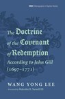 The Doctrine of the Covenant of Redemption According to John Gill (1697-1771) - Wang Yong Lee - 9798385224920
