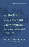 The Doctrine of the Covenant of Redemption According to John Gill (1697-1771) - Wang Yong Lee - 9798385224937