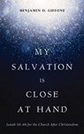 My Salvation Is Close at Hand - Benjamin D. Giffone - 9798385234493