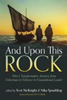 And Upon This Rock: Peter's Transformative Journey from Fisherman to Follower to Foundational Leader - Scot McKnight - 9798385235476