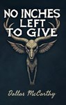 No Inches Left to Give - Dallas McCarthy - 9798385236183