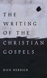 The Writing of the Christian Gospels - Rick Herrick - 9798385237906