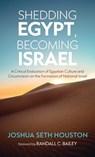 Shedding Egypt, Becoming Israel - Joshua Seth Houston - 9798385240166