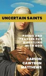 Uncertain Saints - Carson Cawthon Matthews - 9798385240258