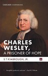 Charles Wesley, A Prisoner of Hope - S T Jr. Kimbrough - 9798385242979