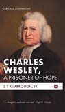 Charles Wesley, A Prisoner of Hope - S T Jr. Kimbrough - 9798385242986