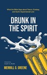 Drunk in the Spirit - Merrill G. Greene - 9798385243846