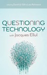 Questioning Technology with Jacques Ellul - David W. Gill ; Lisa Richmond - 9798385244447