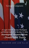 A Legal, Cultural, Factual, Theological, and Biblical Analysis of the July 13, 2024, Attempted Assassination of Donald John Trump - George J. Gatgounis - 9798385244782