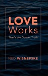Love Works - Ned Wisnefske - 9798385246366