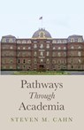 Pathways Through Academia - Steven M. Cahn - 9798385247318