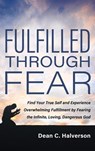 Fulfilled Through Fear - Dean C. Halverson - 9798385249244