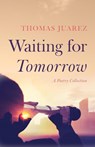 Waiting for Tomorrow - Thomas Juarez - 9798385252749