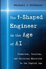 The t-Shaped Engineer in the Age of AI - Michael J. McGinnis - 9798385271320
