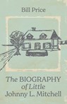 The Biography of Little Johnny L. Mitchell - Bill Price - 9798385273096